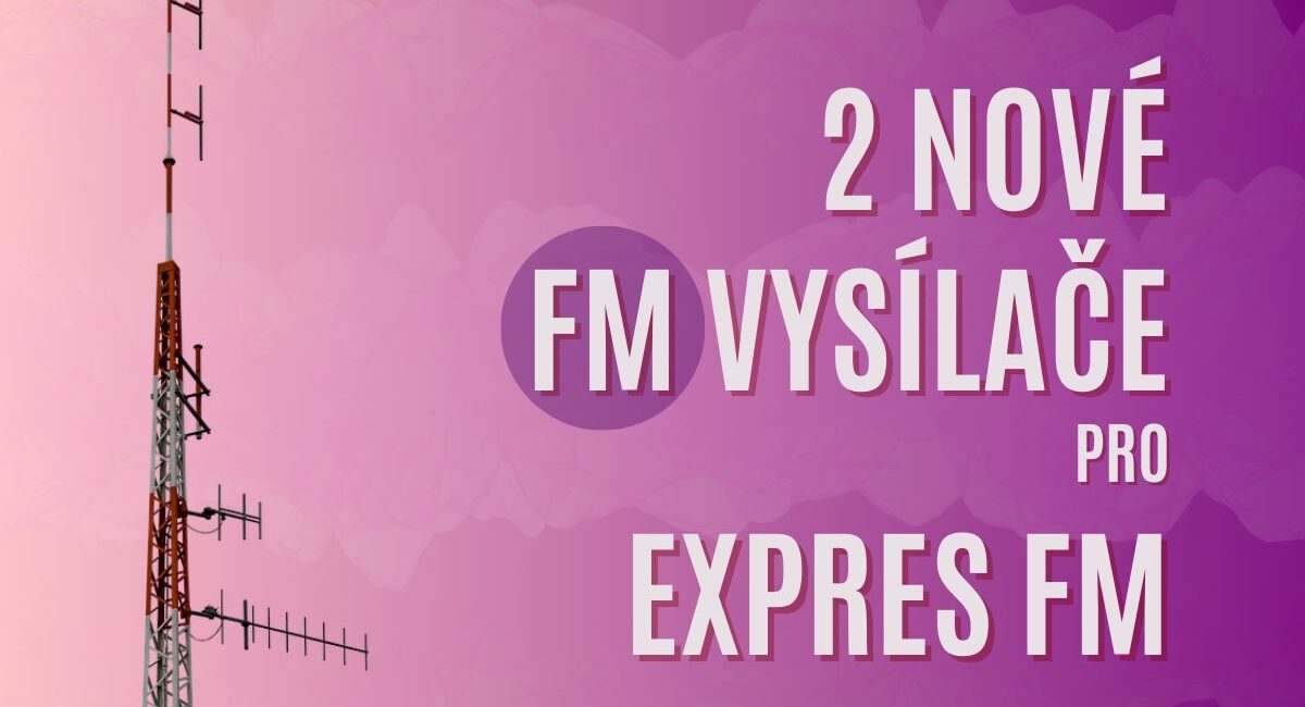 Dva nové vysílače pro rádio Expres FM: České Budějovice 107,8 FM a Liberec 103,3 FM