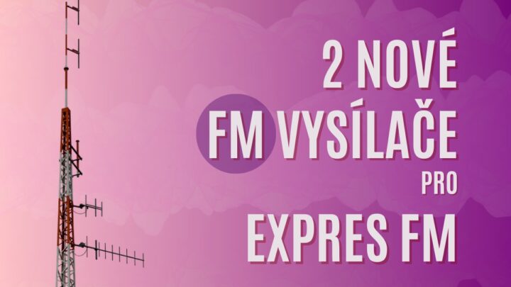 Dva nové vysílače pro rádio Expres FM: České Budějovice 107,8 FM a Liberec 103,3 FM